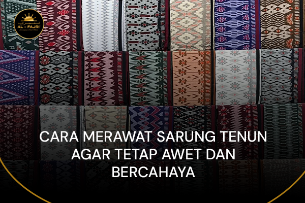 blog Cara Merawat Sarung Tenun Agar Tetap Awet dan Bercahaya